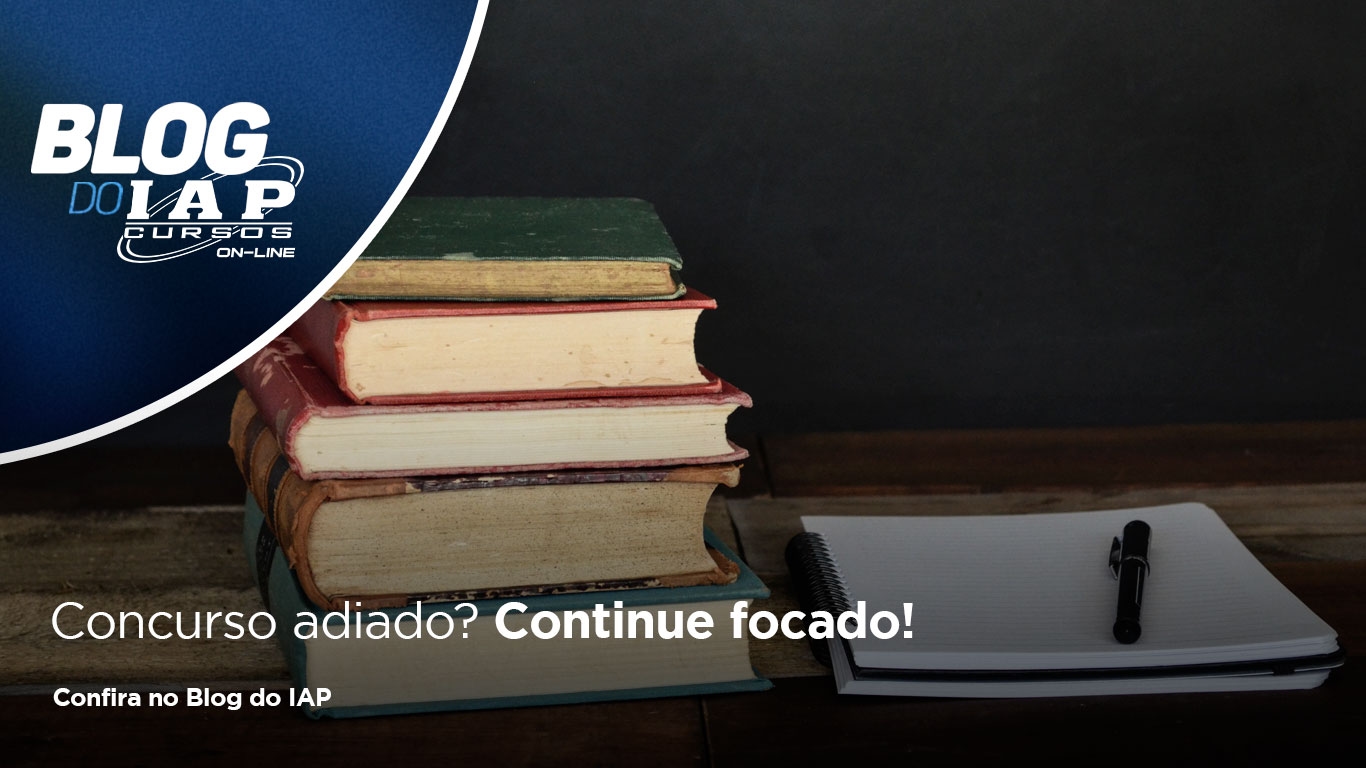 Banner de capa da notícia Concurso adiado? Continue focado! 