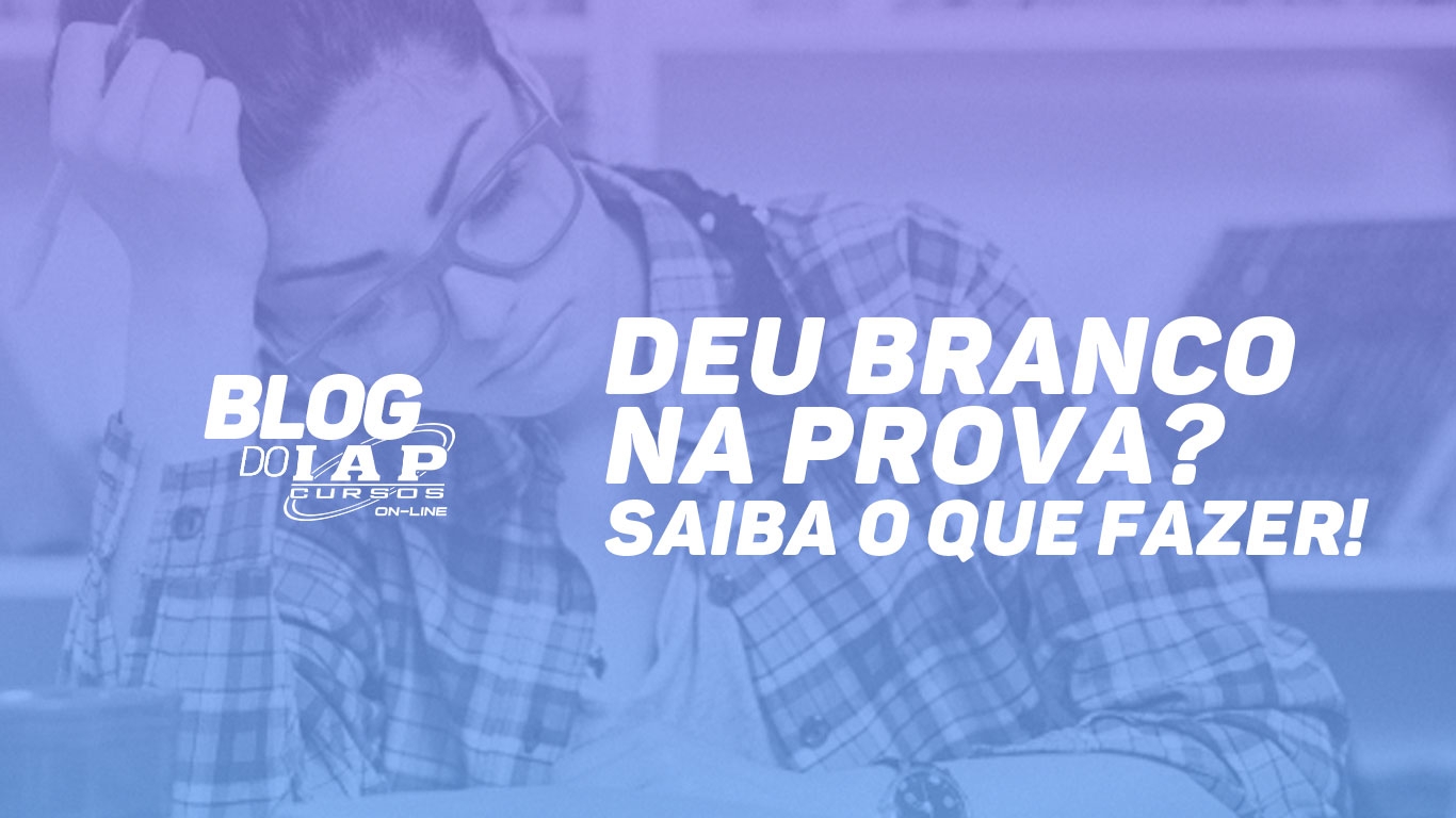 Banner de capa da notícia DEU BRANCO NA PROVA? SAIBA O QUE FAZER! 