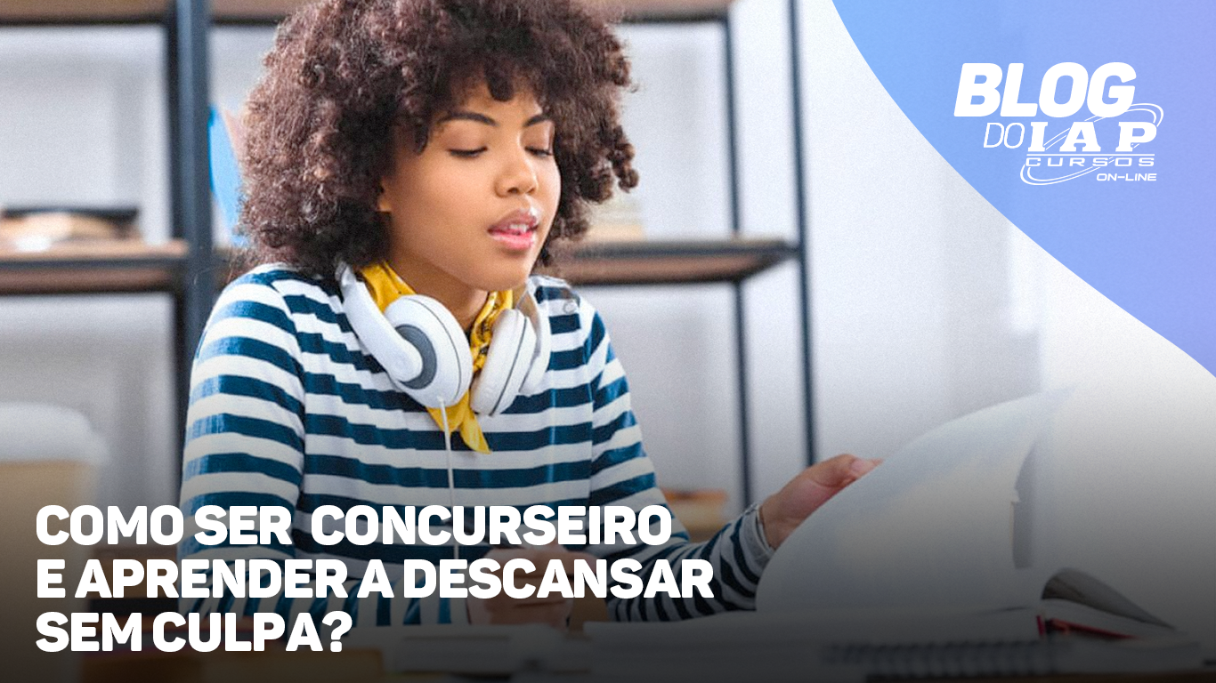 Banner de capa da notícia COMO SER CONCURSEIRO E APRENDER A DESCANSAR SEM CULPA? 